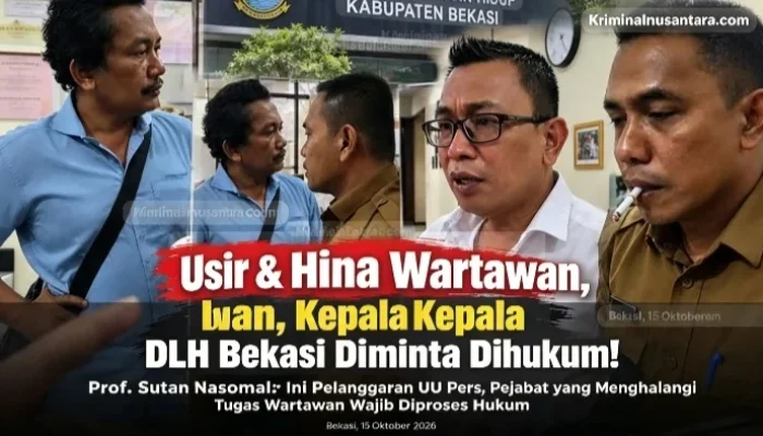 “Usir & Hina Wartawan, Kepala Dinas DLH Bekasi Diminta Dihukum!” Prof. Sutan Nasomal: Pecat dan Penjarakan, Ini Pelanggaran UU Pers!